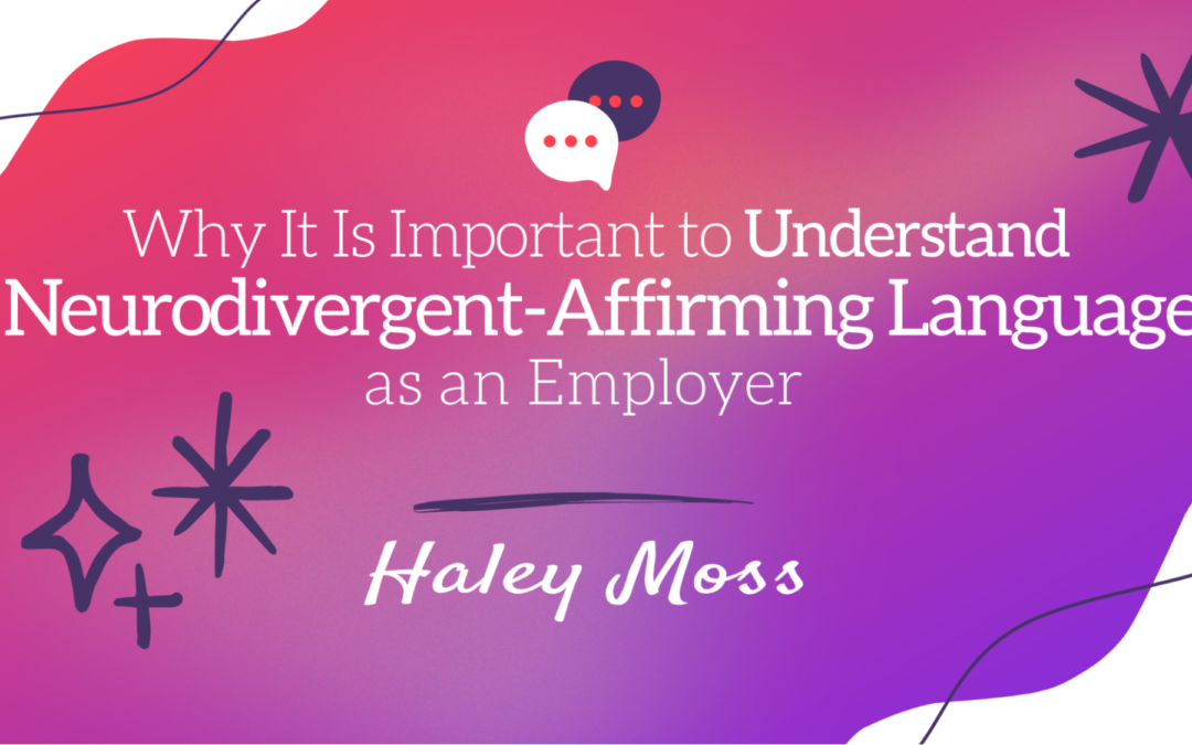 Why It Is Important to Understand Neurodiversity-Affirming Language as an Employer