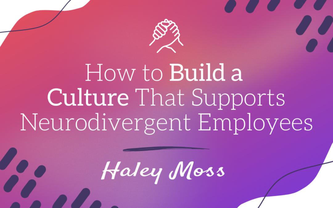 How to Build a Culture That Supports Neurodivergent Employees